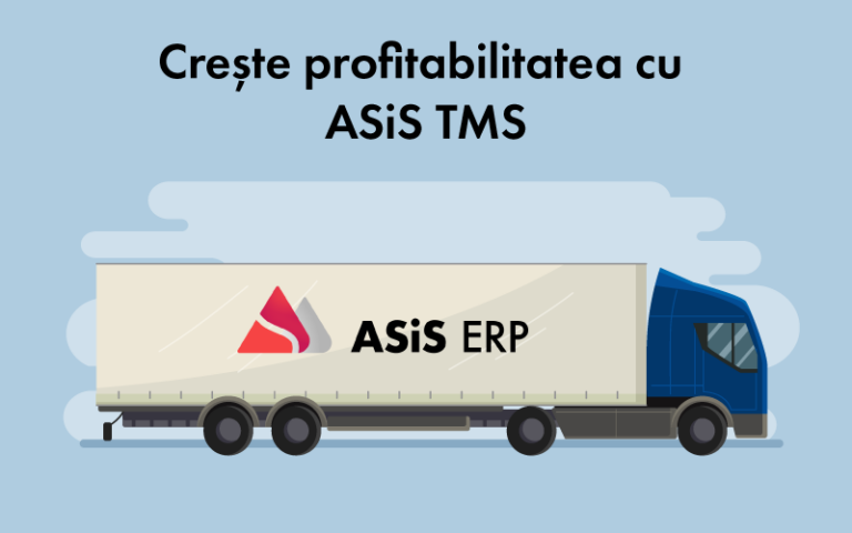 ASiS TMS: Sistemul de Management al Transporturilor pentru creșterea profitabilității în industria de transport