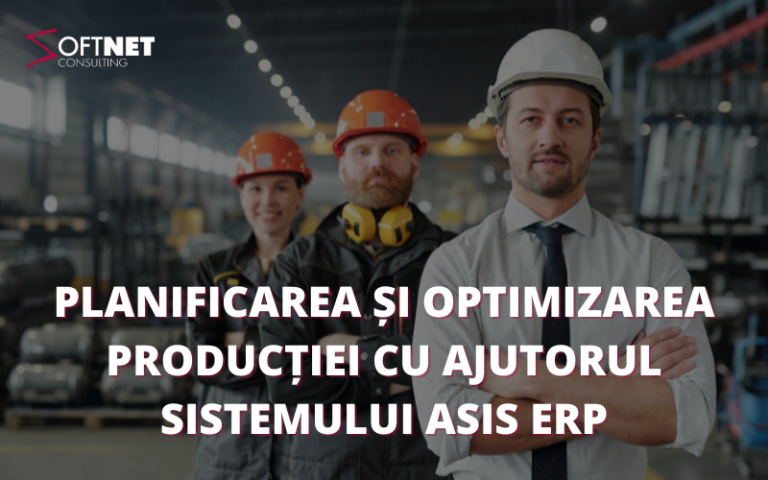 Planificarea și optimizarea producției cu ajutorul sistemului ASIS ERP