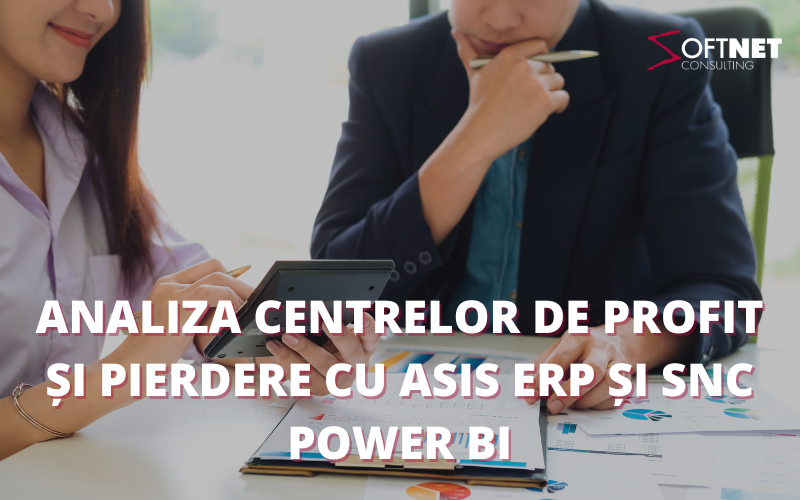 Analiza centrelor de profit și pierdere cu ASiS ERP și SNC Power BI