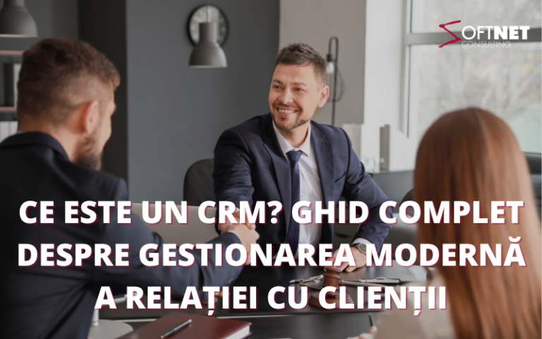 Ce este un CRM? Ghid complet despre gestionarea modernă a relației cu clienții