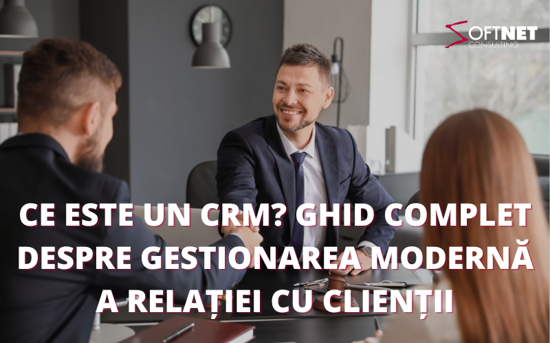 Ce este un CRM? Ghid complet despre gestionarea modernă a relației cu clienții