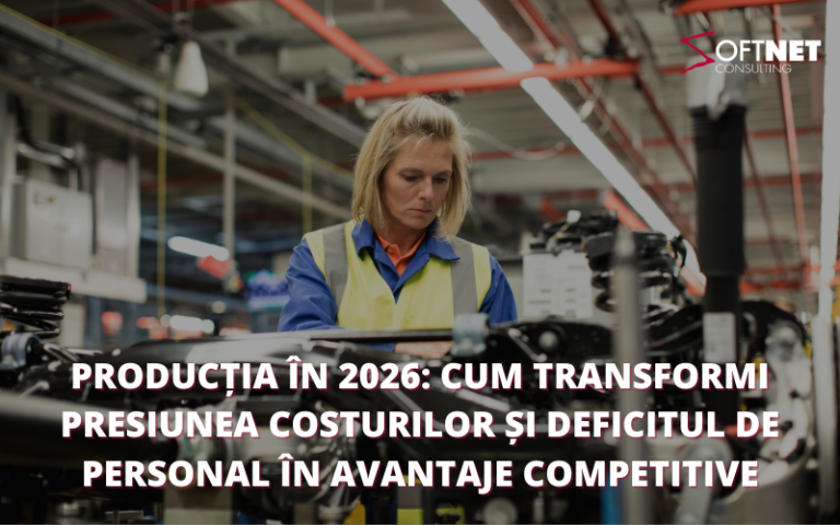 Producția în 2026: Cum transformi presiunea costurilor și deficitul de personal în avantaje competitive