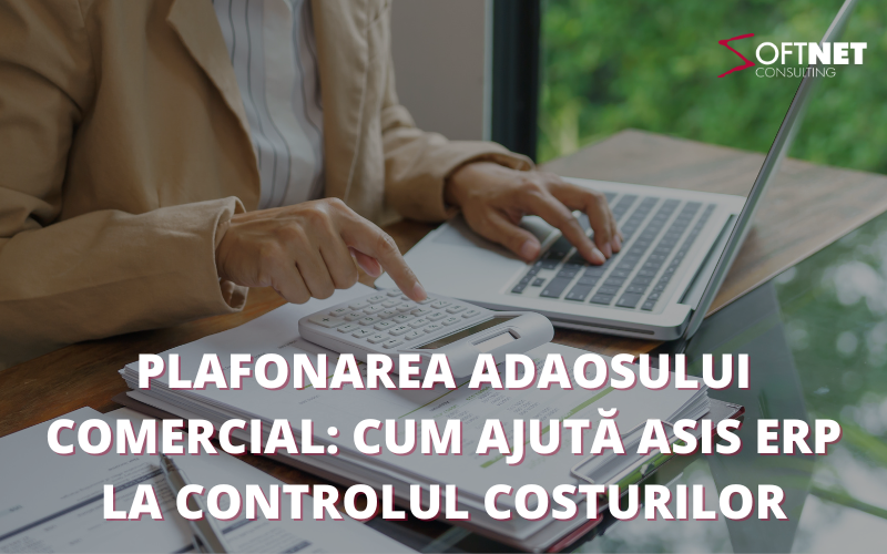 Plafonarea adaosului comercial cum ajută ASIS ERP la controlul costurilor