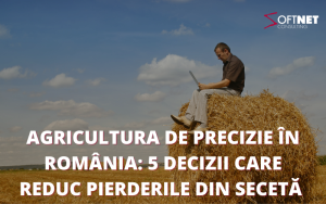 Agricultura de precizie în România: 5 decizii care reduc pierderile din secetă