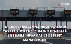 TollRo: ce înseamnă noul sistem de taxare rutieră și cum influențează sistemele informatice de fleet management